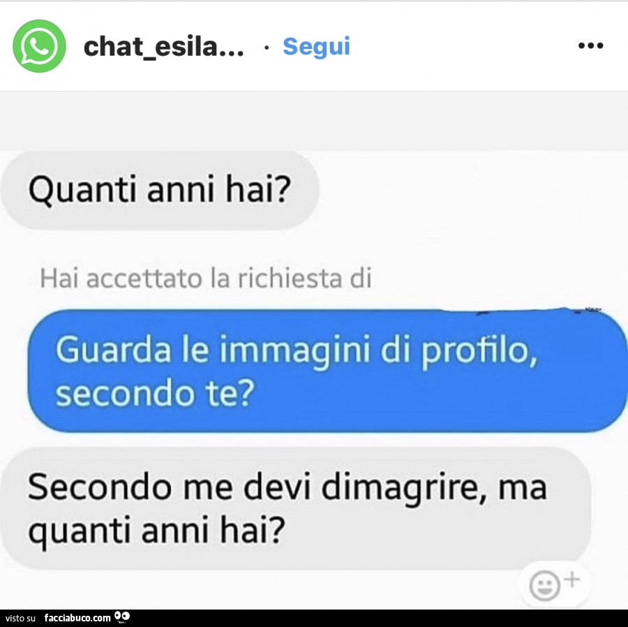 Quanti anni hai? Guarda le immagini di profilo, secondo te? Secondo me devi dimagrire, ma quanti anni hai?