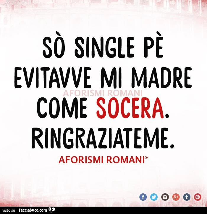 Sò single pè evitavve mi madre come socera. Ringraziateme