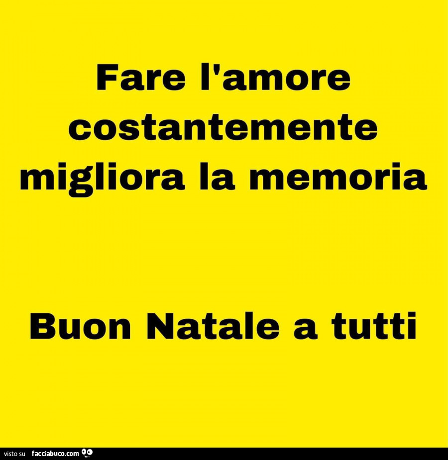 Fare l'amore costantemente migliora la memoria. Buon natale a tutti