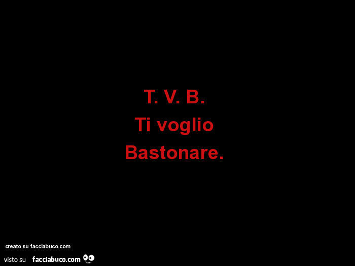 T. V. B. Ti voglio Bastonare