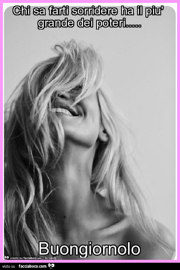 Chi sa farti sorridere ha il più grande dei poteri… buongiornolo