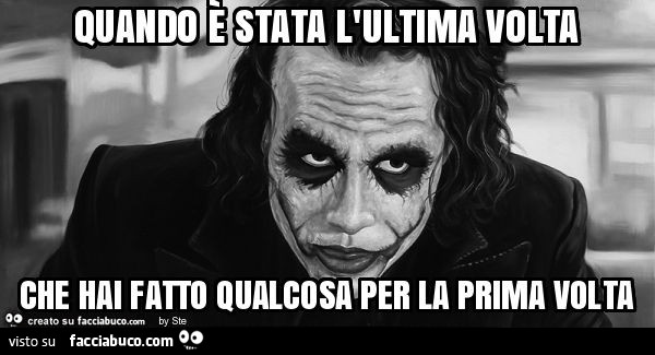 Quando è stata l'ultima volta che hai fatto qualcosa per la prima volta
