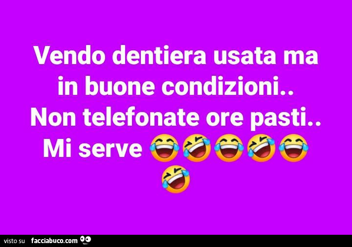 Vendo dentiera usata ma in buone condizioni… non telefonate ore pasti… mi serve