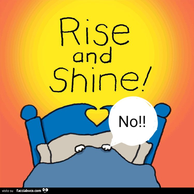 Rise and shine! No