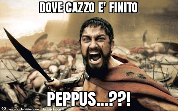 Dove cazzo è finito peppus… ?