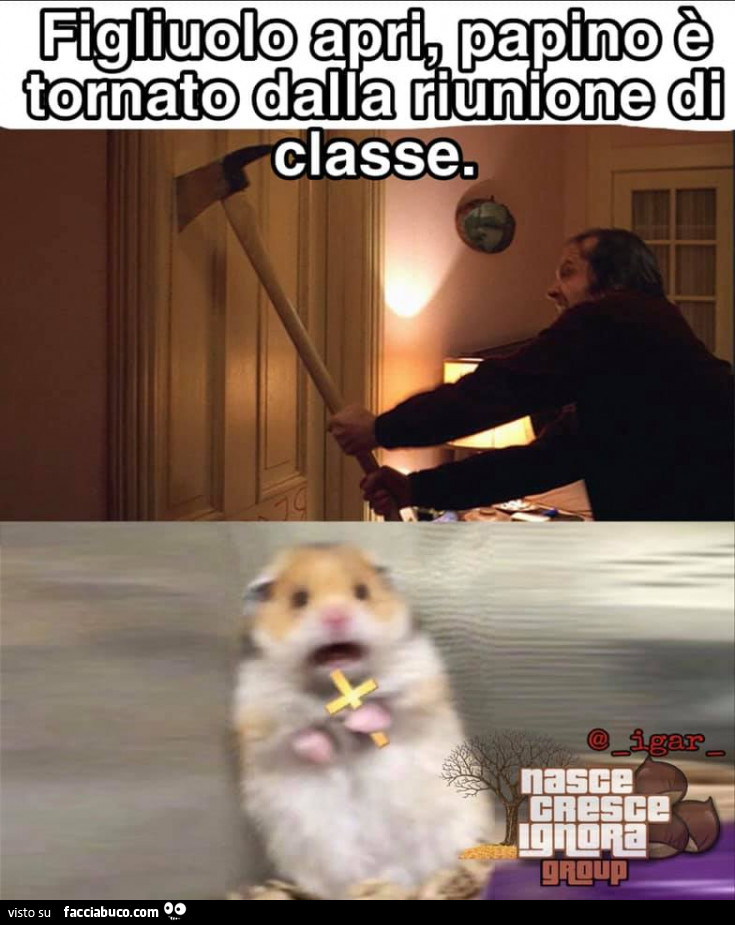 Figliuolo apri, papino è tornato dalla riunione di classe