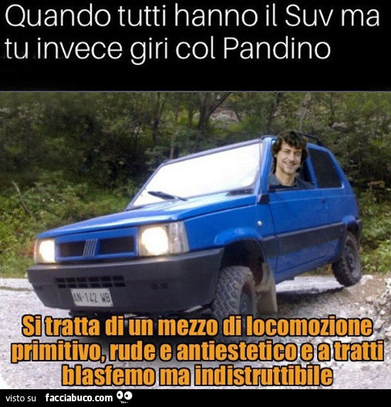 Quando tutti hanno il Suv ma tu invece giri col pandino. Si tratta di un mezzo di locomozione primitivo