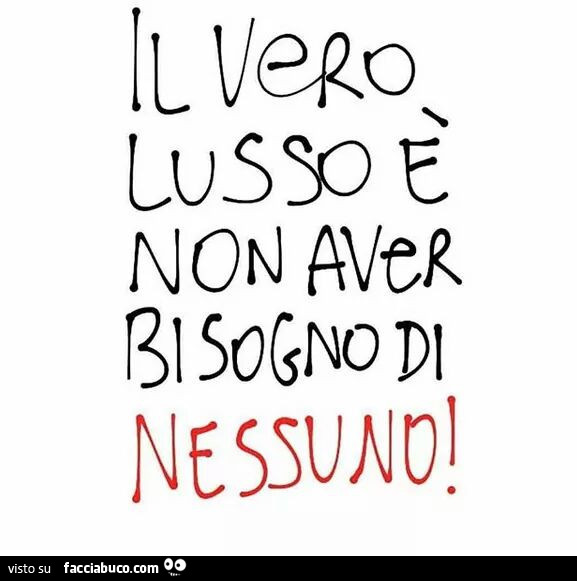 Il vero lusso è non aver bisogno di nessuno