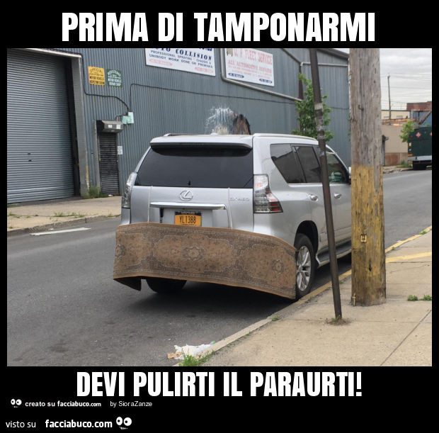 Prima di tamponarmi devi pulirti il paraurti