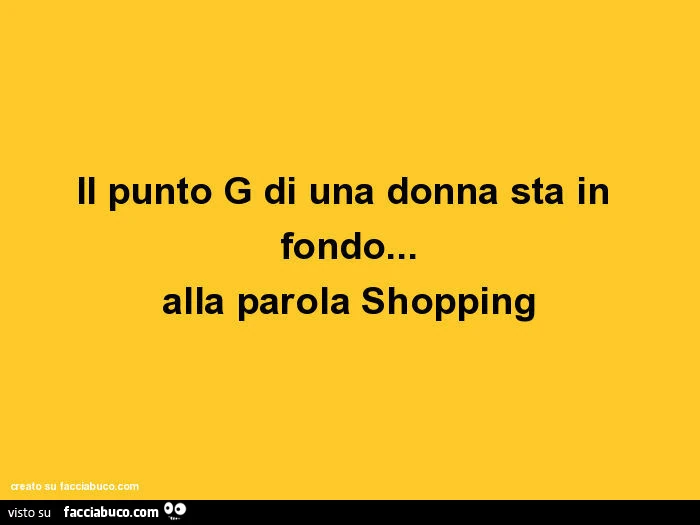 Il punto g di una donna sta in fondo&hellip; alla parola shopping