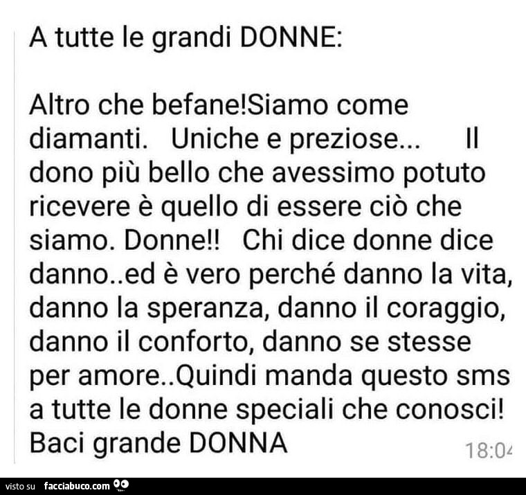 A tutte le grandi donne: altro che befane! Siamo come diamanti. Uniche e preziose… il dono più bello che avessimo potuto ricevere è quello di essere ciò che siamo. Donne! Chi dice donne dice danno