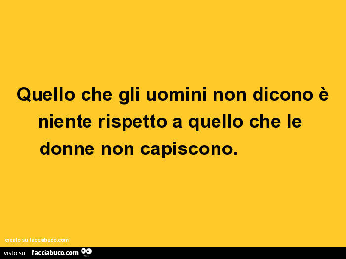 Quello che gli uomini non dicono è niente rispetto a quello che le donne non capiscono