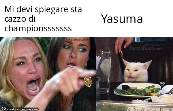 Mi devi spiegare sta cazzo di championsssssss Yasuma