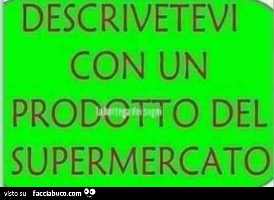 Descrivetevi con un prodotto del supermercato