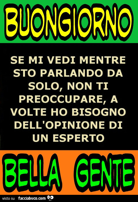 Buongiorno bella gente se mi vedi mentre sto parlando da solo