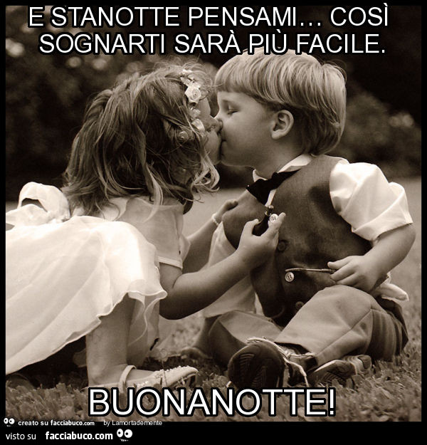 E stanotte pensami… così sognarti sarà più facile. Buonanotte