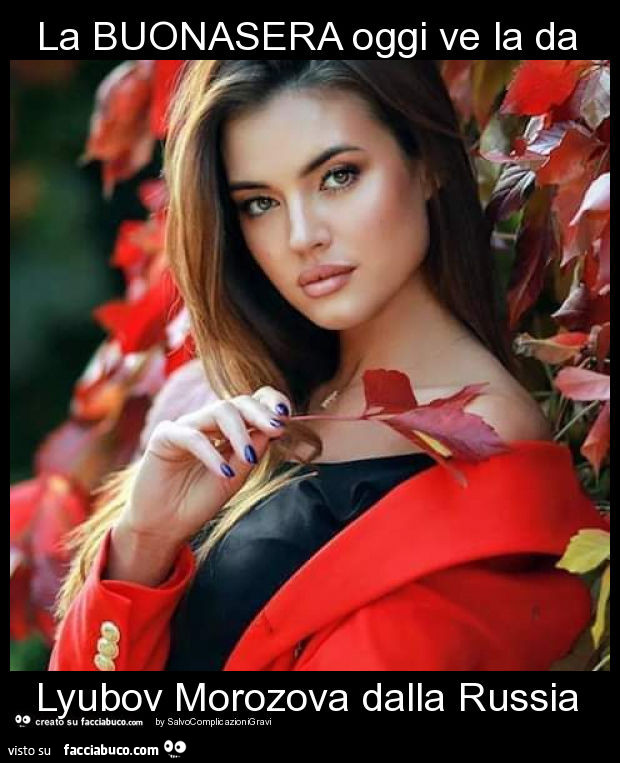 La buonasera oggi ve la da lyubov morozova dalla russia