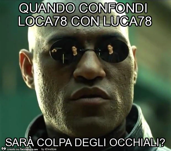 Quando confondi loca78 con luca78 sarà colpa degli occhiali?