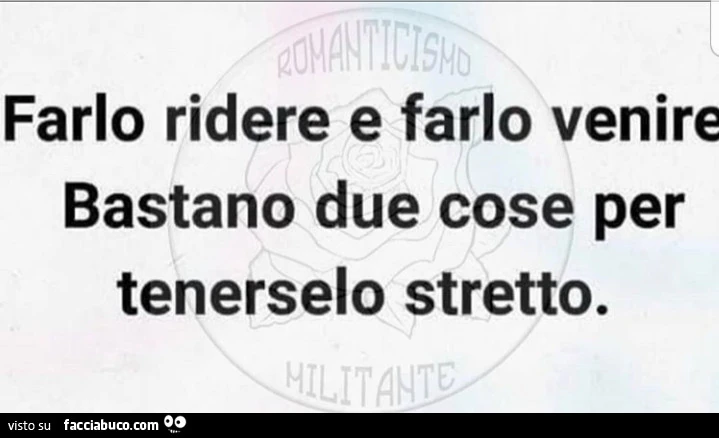 Farlo ridere e farlo venire, bastano due cose per tenerselo stretto