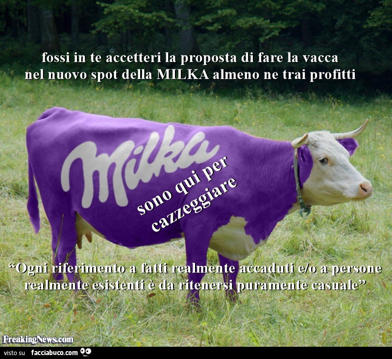 Fossi in te accetterei la proposta di fare la vacca nel nuovo spot della milka almeno ne trai profitti