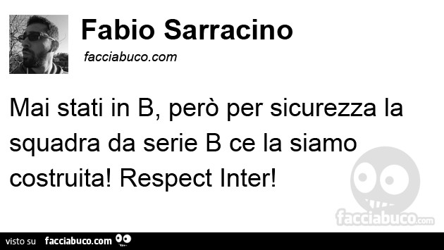 Mai stati in b, però per sicurezza la squadra da serie b ce la siamo costruita! Respect inter