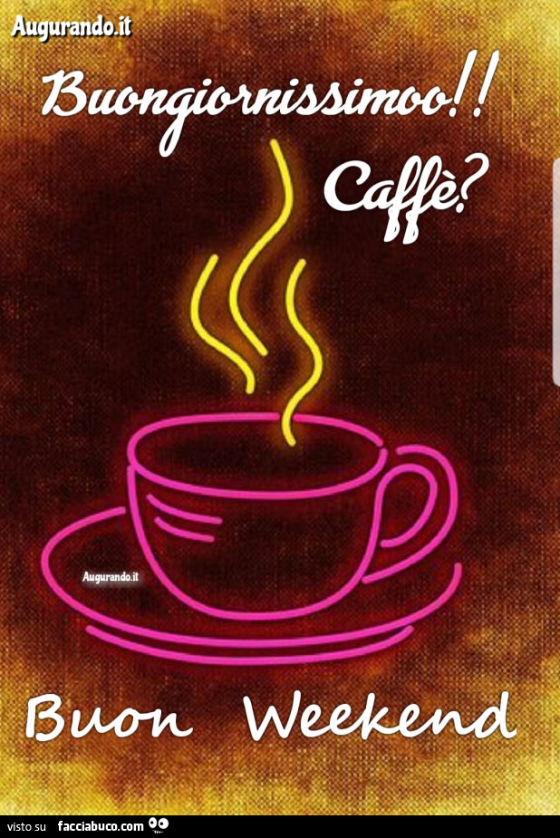 Buongiornissimo Caffe Buon Weekend Facciabuco Com