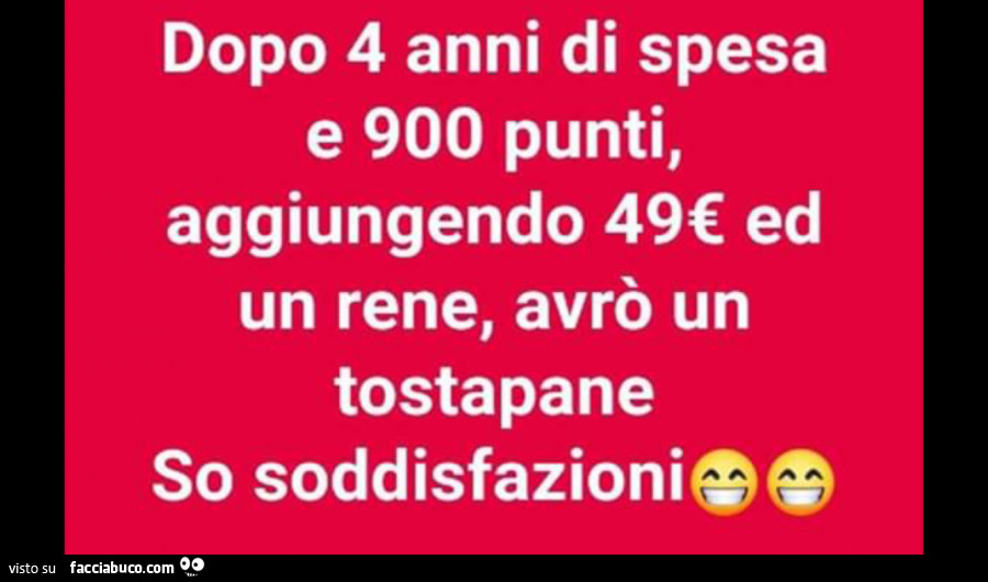 Dopo 4 anni di spesa e 900 punti, aggiungendo 49€ ed un rene, avrò un tostapane so soddisfazioni