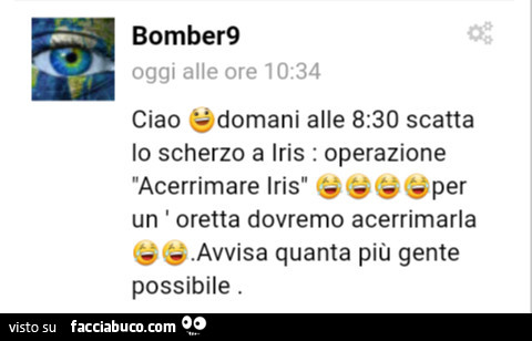 Ciao domani alle 8,30 scatta lo scherzo a iris: operazione acerrimare iris