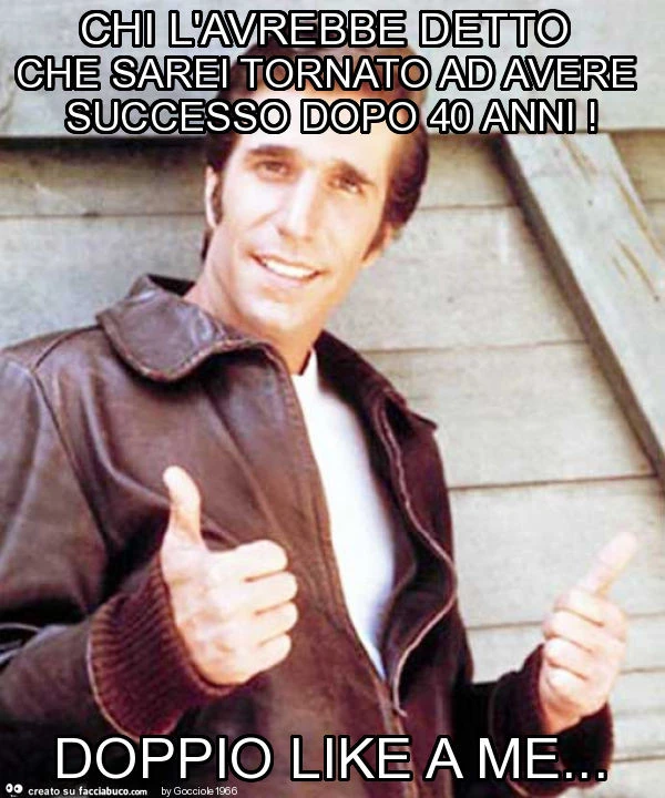 Chi l'avrebbe detto che sarei tornato ad avere successo dopo 40 anni! Doppio like a me