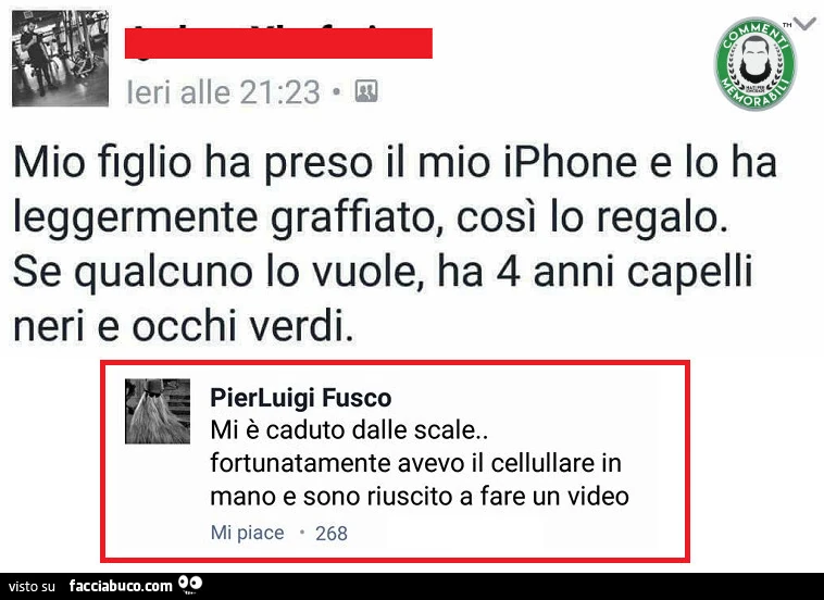 Ieri alle 21 n mio figlio ha preso il mio iphone e lo ha leggermente graffiato, così lo regalo. Se qualcuno lo vuole, ha 4 anni capelli neri e occhi verdi. Mi è caduto dalle scale. Fortunatamente avevo il cellullare in mano e sono riuscito a fare un video