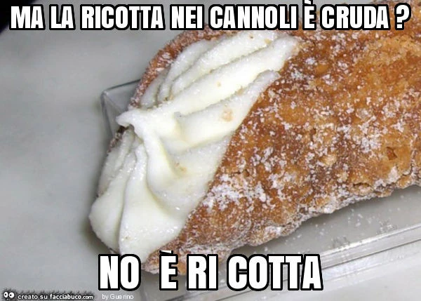 Ma la ricotta nei cannoli è cruda? No è ri cotta