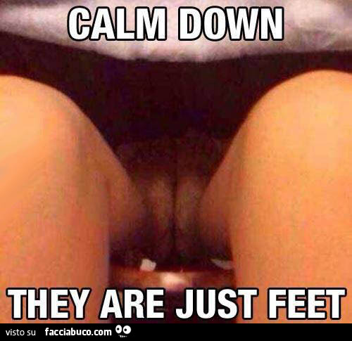 Calm down they are just feet