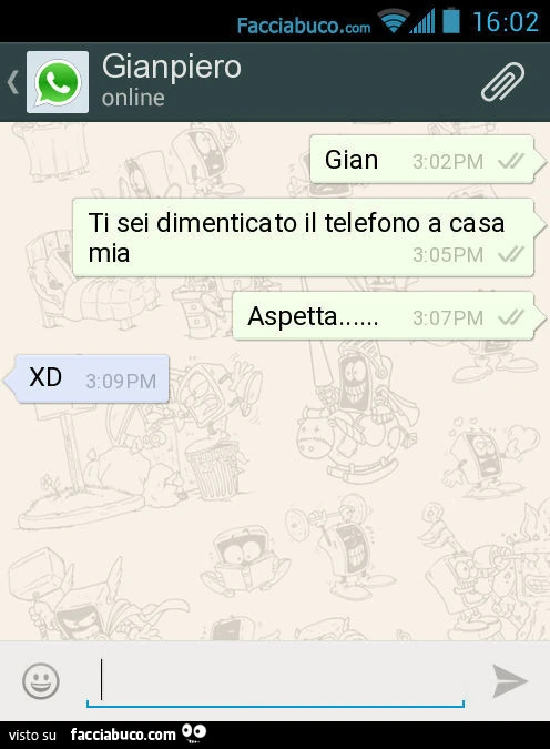 Gian. Ti sei dimenticato il telefono a casa mia. Aspetta&hellip; XD