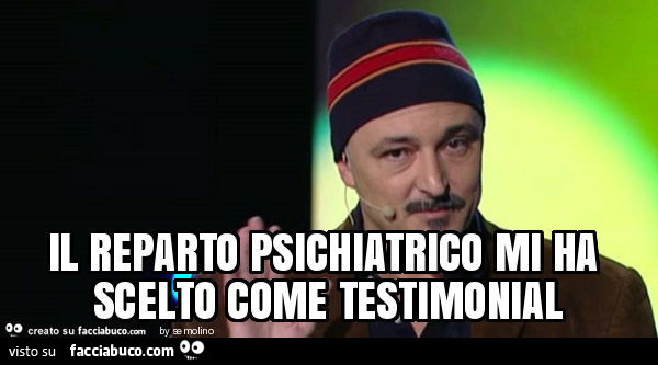 Il reparto psichiatrico mi ha scelto come testimonial