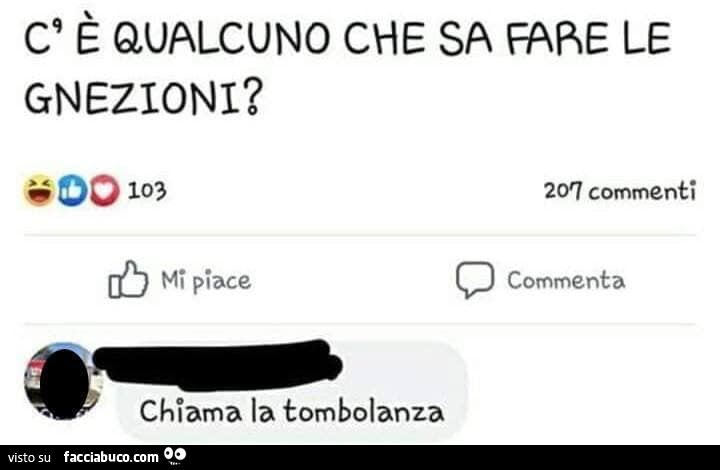 C' è qualcuno che sa fare le gnezioni? Chiama la tombolanza