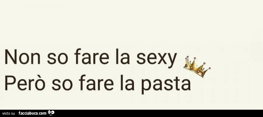 Non so fare la sexy però so fare la pasta