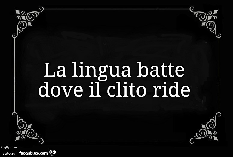 La lingua batte dove il clito ride