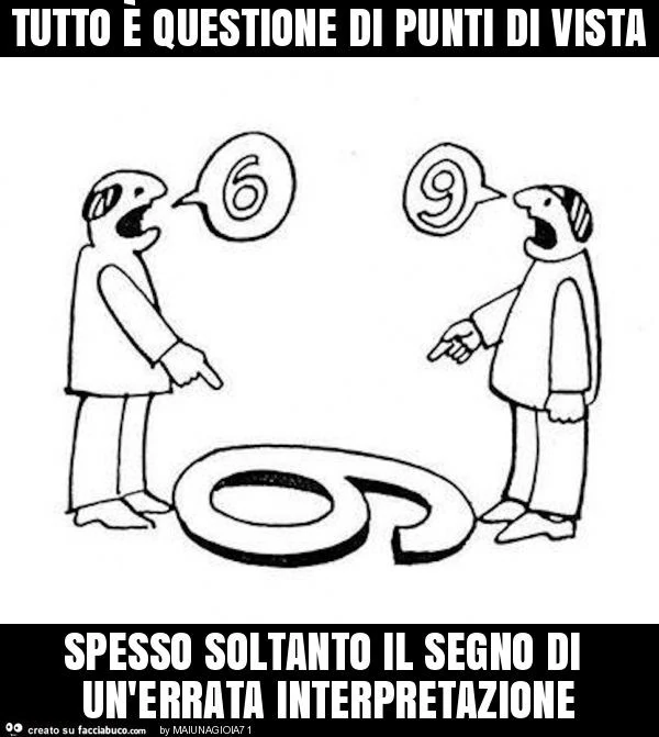 Tutto è questione di punti di vista spesso soltanto il segno di un'errata interpretazione