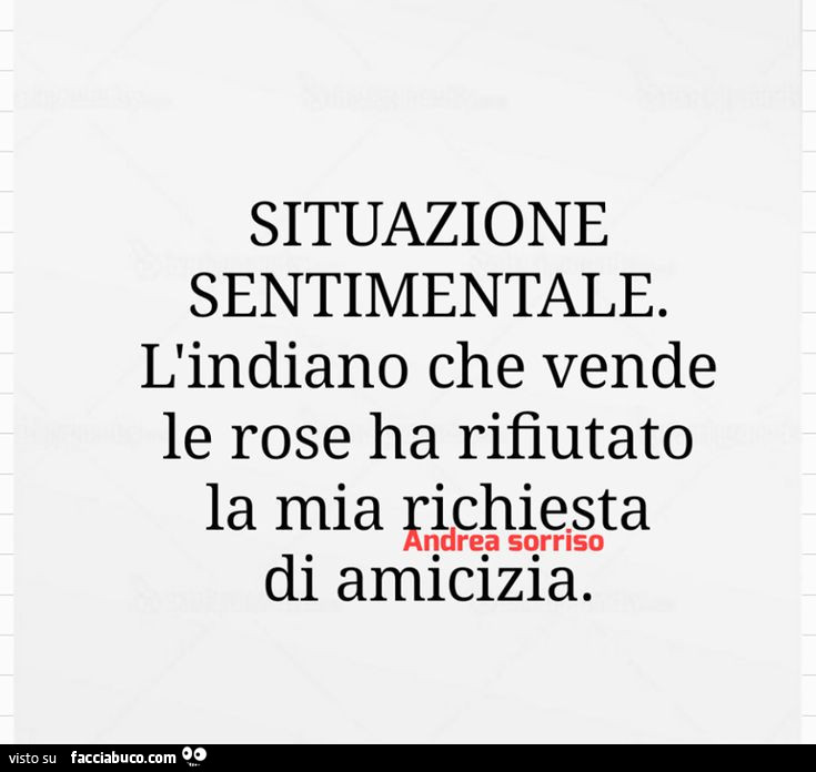 Situazione sentimentale. L'indiano che vende le rose ha rifiutato la mia richiesta di amicizia
