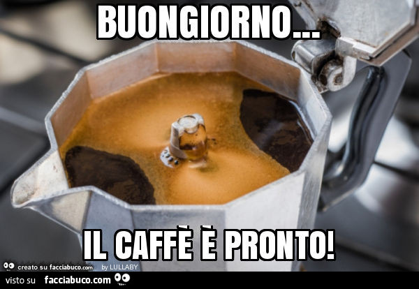 Buongiorno… il caffè è pronto