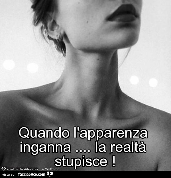 Quando l'apparenza inganna… la realtà stupisce