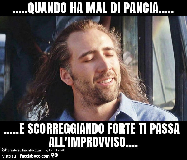 Quando ha mal di pancia… e scorreggiando forte ti passa all'improvviso