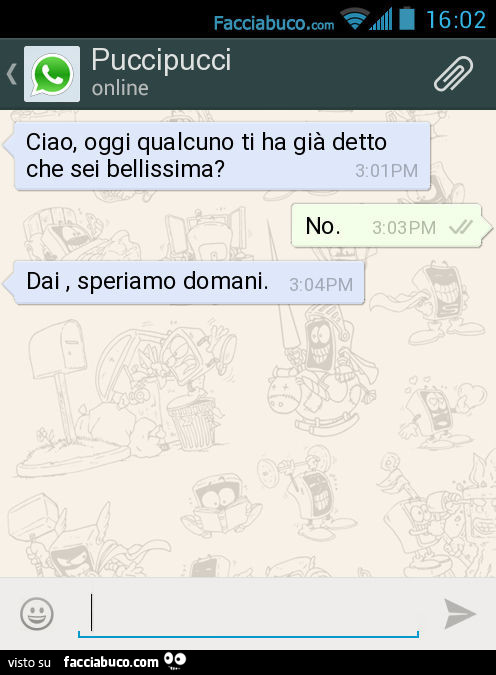 Ciao, oggi qualcuno ti ha già detto che sei bellissima? No. Dai, speriamo domani
