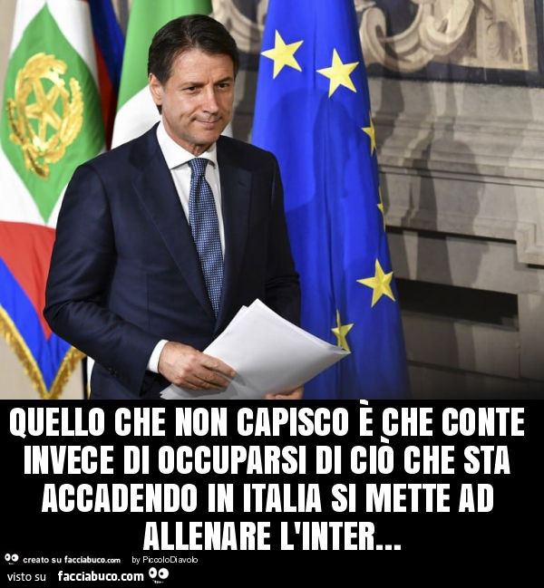 Quello che non capisco è che conte invece di occuparsi di ciò che sta accadendo in italia si mette ad allenare l'inter…