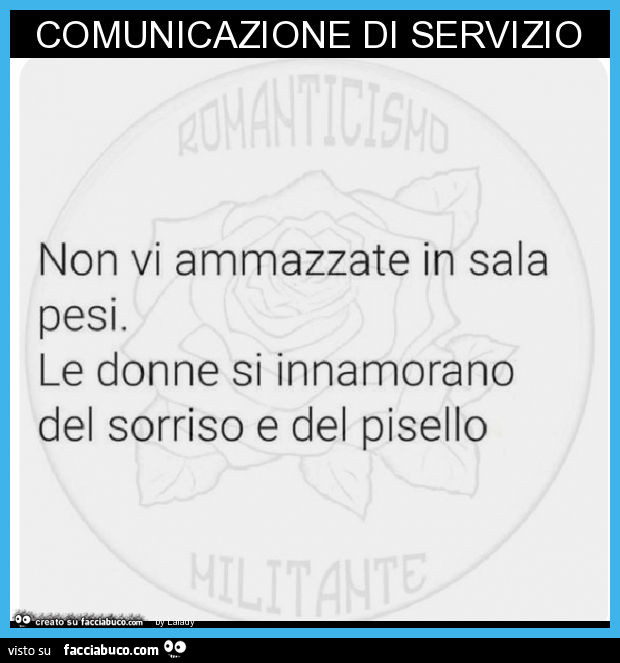 Comunicazione di servizio. Non vi ammazzate in sala pesi. Le donne si innamorano del sorriso e del pisello