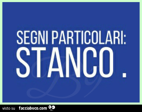 Segni particolari stanco
