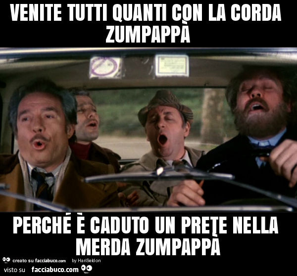 Venite tutti quanti con la corda zumpappà perché è caduto un prete nella merda zumpappà