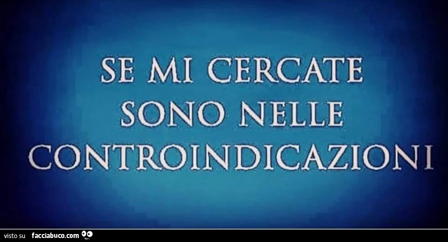 Se mi cercate sono nelle controindicazioni