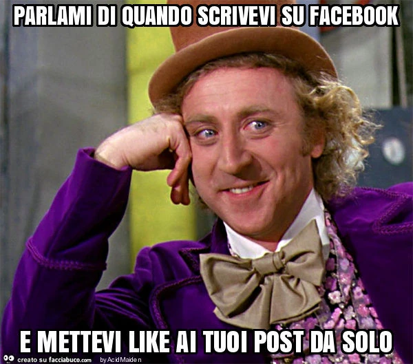 Parlami di quando scrivevi su facebook e mettevi like ai tuoi post da solo