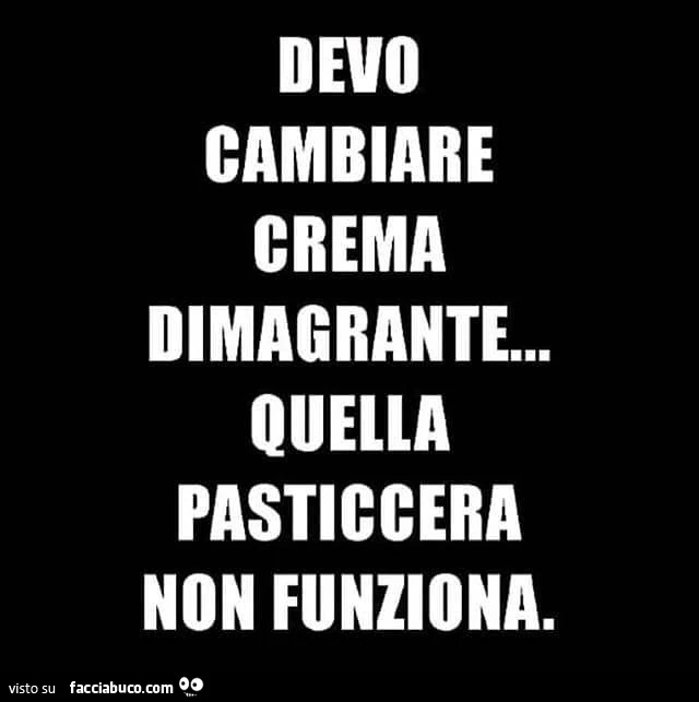 Devo cambiare crema dimagrante&hellip; quella pasticcera non funziona